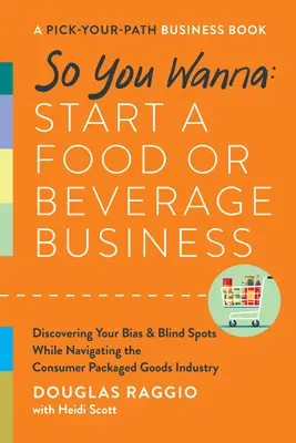 Deci vrei: Începe o afacere cu alimente sau băuturi: O carte de afaceri Pick-Your-Path - So You Wanna: Start a Food or Beverage Business: A Pick-Your-Path Business Book