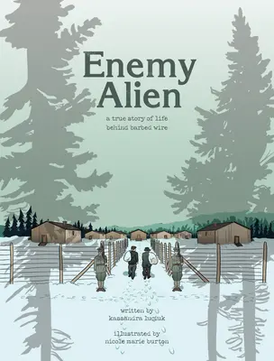 Enemy Alien - O istorie grafică a internării în Canada în timpul Primului Război Mondial - Enemy Alien - A Graphic History of Internment in Canada During the First World War