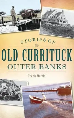 Povești din vechiul Currituck Outer Banks - Stories of Old Currituck Outer Banks