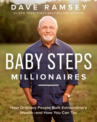 Baby Steps Millionaires: Cum au construit oamenii obișnuiți o bogăție extraordinară - și cum o poți face și tu - Baby Steps Millionaires: How Ordinary People Built Extraordinary Wealth--And How You Can Too