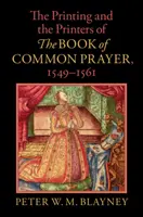 Tipărirea și tipografii Cărții de rugăciune comună, 1549-1561 - Printing and the Printers of The Book of Common Prayer, 1549-1561