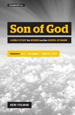 Fiul lui Dumnezeu: Un studiu biblic pentru femei asupra cărții Marcu (Vol. 1) - Son of God: A Bible Study for Women on the Book of Mark (Vol. 1)