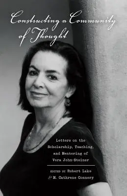 Construirea unei comunități de gândire; Scrisori despre studiile, predarea și mentoratul Verei John-Steiner - Constructing a Community of Thought; Letters on the Scholarship, Teaching, and Mentoring of Vera John-Steiner