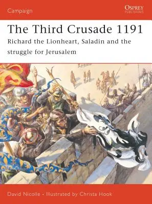 A treia cruciadă 1191: Richard Inimă de Leu, Saladin și lupta pentru Ierusalim - The Third Crusade 1191: Richard the Lionheart, Saladin and the Struggle for Jerusalem