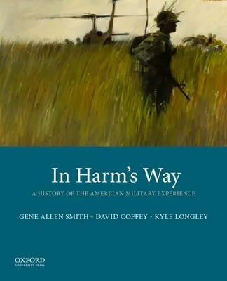In Harm's Way: O istorie a experienței militare americane - In Harm's Way: A History of the American Military Experience