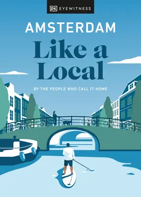 Amsterdam Like a Local: Prin oamenii care îl numesc acasă - Amsterdam Like a Local: By the People Who Call It Home