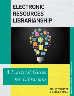 Electronic Resources Librarianship: Un ghid practic pentru bibliotecari - Electronic Resources Librarianship: A Practical Guide for Librarians