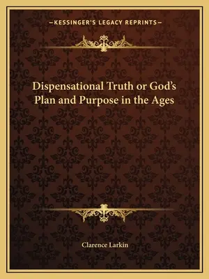 Adevărul dispensațional sau planul și scopul lui Dumnezeu în veacuri - Dispensational Truth or God's Plan and Purpose in the Ages