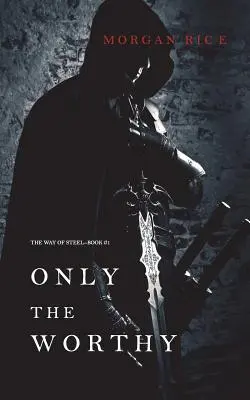 Doar cei vrednici (Calea oțelului - Cartea 1) - Only the Worthy (The Way of Steel-Book 1)