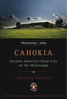Cahokia: Marele oraș al Americii antice de pe Mississippi - Cahokia: Ancient America's Great City on the Mississippi