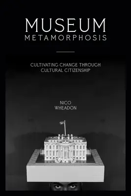Metamorfoza muzeului: Cultivarea schimbării prin cetățenie culturală - Museum Metamorphosis: Cultivating Change Through Cultural Citizenship
