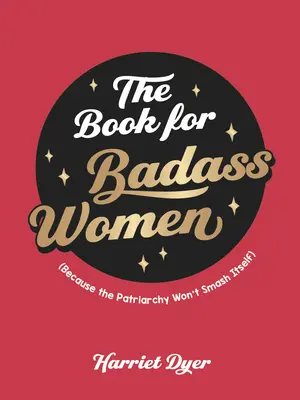 The Book for Badass Women: Un ghid plin de putere al vieții pentru femeile puternice - The Book for Badass Women: An Empowering Guide to Life for Strong Women