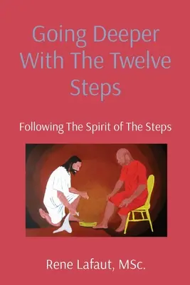 Mergând mai adânc cu Cei Doisprezece Pași: Urmărind spiritul pașilor - Going Deeper With The Twelve Steps: Following the Spirit of the Steps