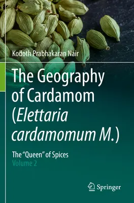Geografia cardamomului (Elettaria cardamomum M.) - „Regina” condimentelor - Volumul 2 - Geography of Cardamom (Elettaria cardamomum M.) - The 