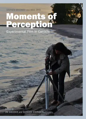 Momente de percepție: Film experimental în Canada - Moments of Perception: Experimental Film in Canada
