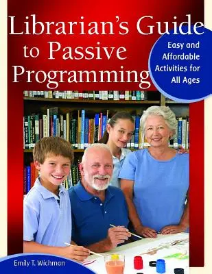 Librarian's Guide to Passive Programming: Activități ușoare și accesibile pentru toate vârstele - Librarian's Guide to Passive Programming: Easy and Affordable Activities for All Ages