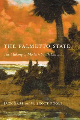 Statul Palmetto: Crearea Carolinei de Sud moderne - Palmetto State: The Making of Modern South Carolina