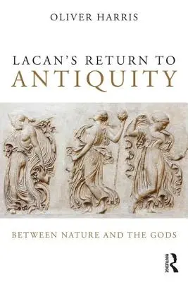 Întoarcerea lui Lacan la Antichitate: Între natură și zei - Lacan's Return to Antiquity: Between Nature and the Gods