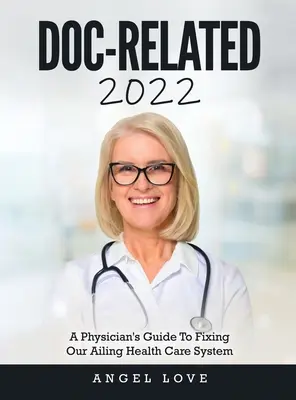 Doc-Related 2022: Ghidul unui medic pentru repararea sistemului nostru de sănătate aflat în dificultate - Doc-Related 2022: A Physician's Guide To Fixing Our Ailing Health Care System