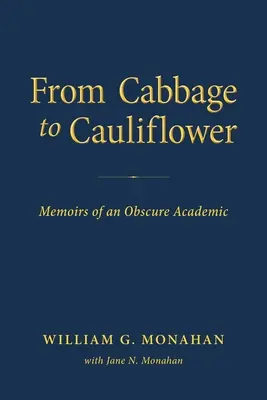 De la varză la conopidă: Memoriile unui academician obscur - From Cabbage to Cauliflower: Memoirs of an Obscure Academic