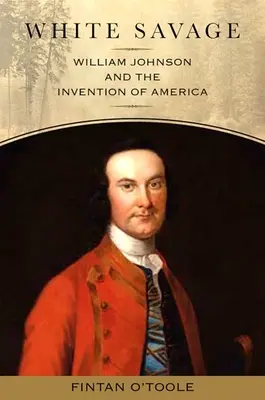 White Savage: William Johnson și inventarea Americii - White Savage: William Johnson and the Invention of America