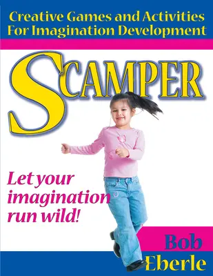 Scamper: Jocuri și activități creative pentru dezvoltarea imaginației (Ed. combinată, clasele 2-8) - Scamper: Creative Games and Activities for Imagination Development (Combined Ed., Grades 2-8)