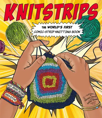 Knitstrips: Prima carte de tricotat cu benzi desenate din lume (The World's First Comic-Strip Knitting Book) - Knitstrips: The World's First Comic-Strip Knitting Book