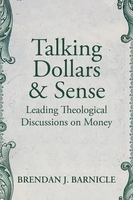 Talking Dollars and Sense: Principalele discuții teologice despre bani - Talking Dollars and Sense: Leading Theological Discussions on Money