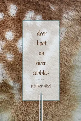 Copită de căprioară pe dale de râu: Poezii - Deer Hoof on River Cobbles: Poems