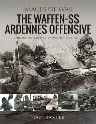 Ofensiva Waffen SS din Ardenne: Fotografii rare din arhivele pe timp de război - The Waffen SS Ardennes Offensive: Rare Photographs from Wartime Archives