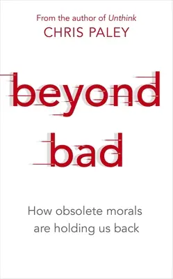 Dincolo de rău: Cum morala învechită ne ține pe loc - Beyond Bad: How Obsolete Morals Are Holding Us Back