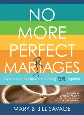 Nu mai există căsnicii perfecte: Experimentați libertatea de a fi reali împreună - No More Perfect Marriages: Experience the Freedom of Being Real Together
