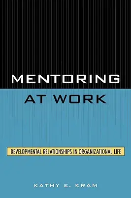 Mentoring at Work: Relații de dezvoltare în viața organizațională - Mentoring at Work: Developmental Relationships in Organizational Life