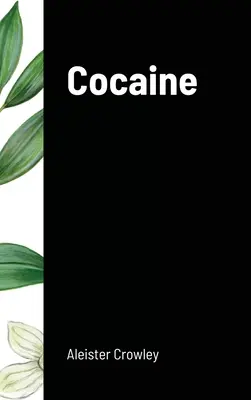 Cocaina: Include eseul Absinthe the Green Goddess - Cocaine: Includes the essay Absinthe the Green Goddess