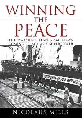 Câștigarea păcii: The Marshall Plan and America's Coming of Age as a Superpower - Winning the Peace: The Marshall Plan and America's Coming of Age as a Superpower