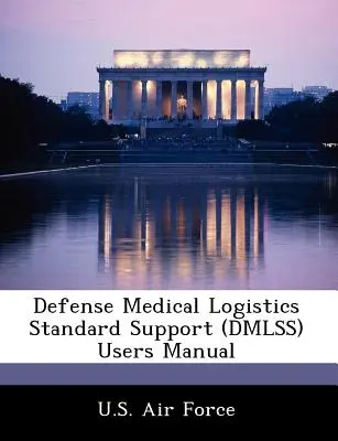 Manual de utilizare a suportului standard de logistică medicală pentru apărare (Dmlss) - Defense Medical Logistics Standard Support (Dmlss) Users Manual