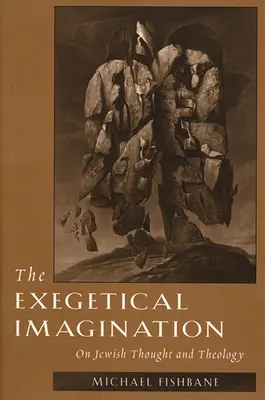 Imaginația exegetică: Despre gândirea și teologia evreiască - The Exegetical Imagination: On Jewish Thought and Theology