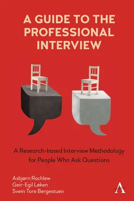 A Guide to the Professional Interview: O metodologie de interviu bazată pe cercetare pentru oamenii care pun întrebări - A Guide to the Professional Interview: A Research-Based Interview Methodology for People Who Ask Questions