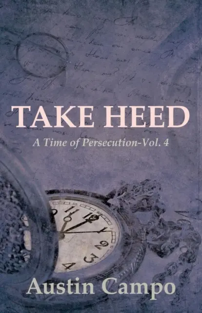 Take Heed Volumul 4: A Time of Persecution - Take Heed Volume 4: A Time of Persecution