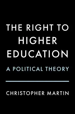 Dreptul la învățământul superior: O teorie politică - The Right to Higher Education: A Political Theory