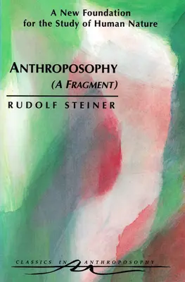 Antroposofia (un fragment): Un nou fundament pentru studiul naturii umane (Cw 45) - Anthroposophy (a Fragment): A New Foundation for the Study of Human Nature (Cw 45)