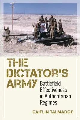 The Dictator's Army: Eficiența pe câmpul de luptă în regimurile autoritare - The Dictator's Army: Battlefield Effectiveness in Authoritarian Regimes
