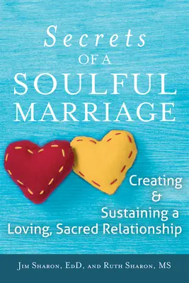 The Secrets of a Soulful Marriage (Secretele unei căsnicii pline de suflet): Crearea și susținerea unei relații pline de iubire, sacră - The Secrets of a Soulful Marriage: Creating and Sustaining a Loving, Sacred Relationship