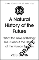 Natural History of the Future - Ce ne spun legile biologiei despre destinul speciei umane - Natural History of the Future - What the Laws of Biology Tell Us About the Destiny of the Human Species