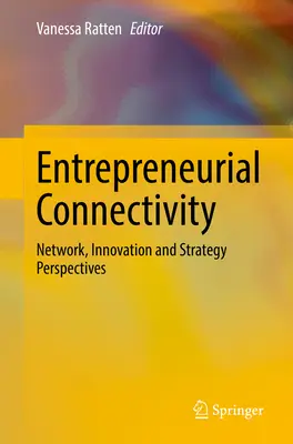 Conectivitatea antreprenorială: Perspective privind rețelele, inovarea și strategia - Entrepreneurial Connectivity: Network, Innovation and Strategy Perspectives