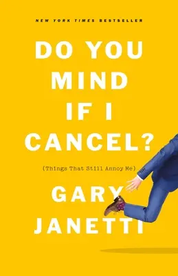 Te superi dacă anulez?: (Lucruri care încă mă enervează) - Do You Mind If I Cancel?: (Things That Still Annoy Me)