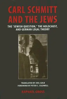 Carl Schmitt și evreii: Problema evreiască, Holocaustul și teoria juridică germană - Carl Schmitt and the Jews: The Jewish Question, the Holocaust, and German Legal Theory