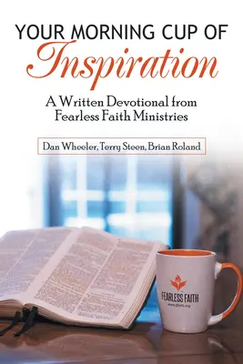 Cupa ta de inspirație de dimineață: Un devoțional scris de la Fearless Faith Ministries - Your Morning Cup of Inspiration: A Written Devotional from Fearless Faith Ministries