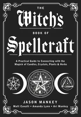 Cartea vrăjitoarelor despre vrăjitorie: Un ghid practic pentru conectarea la magia lumânărilor, cristalelor, plantelor și ierburilor - The Witch's Book of Spellcraft: A Practical Guide to Connecting with the Magick of Candles, Crystals, Plants & Herbs
