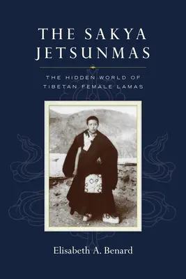 The Sakya Jetsunmas: The Hidden World of Tibetan Female Lamas (Lumea ascunsă a femeilor lama tibetane) - The Sakya Jetsunmas: The Hidden World of Tibetan Female Lamas
